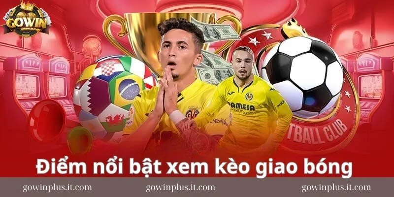 Xem-keo-giao-bong-truoc-va-nhung-uu-diem-noi-bat
