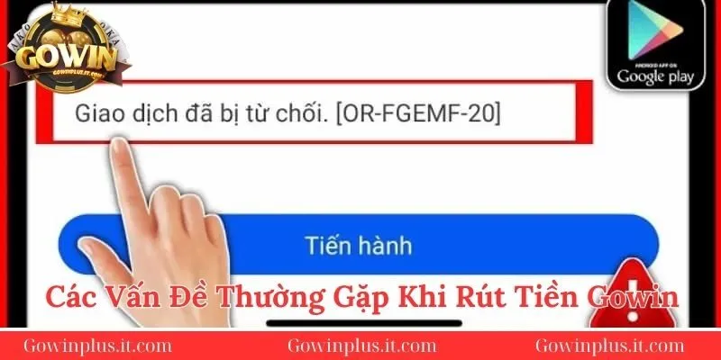 cach-khac-phuc-khi-gap-su-co-khi-rut-tien-gowinplus